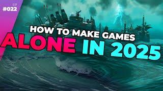 How To Make Games ALONE In 2025 — Full Time Game Dev Podcast Ep. 022