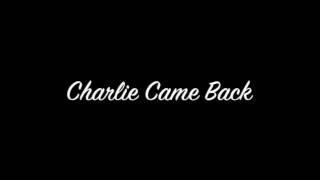 Charlie Came Back