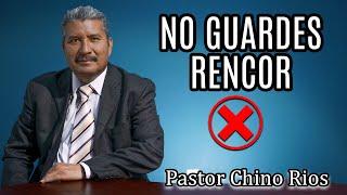 NO GUARDES RENCOR EN TU CORAZON | PASTOR CHINO RIOS | MENSAJE DE DIOSPARA TI