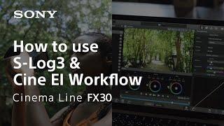 How to use S-Log3 and Cine EI | Cinema Line FX30 | Sony | α