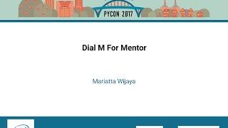 Mariatta Wijaya   Dial M For Mentor   PyCon 2017