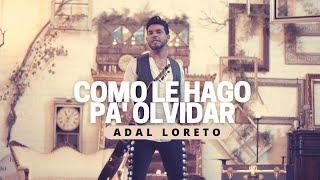 Adal Loreto | Como Le Hago Pa' Olvidar (Video Oficial)