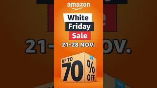 Amazon White Friday Sale The Biggest Sale of The Year from 21st to 28th November