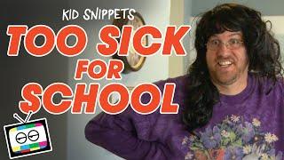 Kid Snippets: "Too Sick For School" (Imagined by Kids)