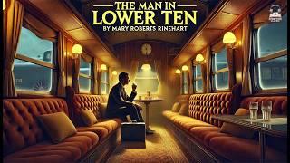 The Man in Lower Ten ️‍️ | Mary Roberts Rinehart