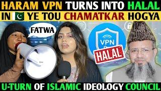 HARAM VPN TURNS INTO HALAL IN-YE TOU CHAMATKAR HOGYA- U-TURN OF ISLAMIC IDEOLOGY COUNCIL