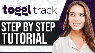 Toggl Track Tutorial 2025: How To Use Toggl Track (Step-By-Step)