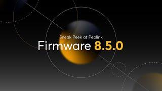 Peplink University Monthly Webinar | Sneak Peek at Peplink Firmware 8.5.0