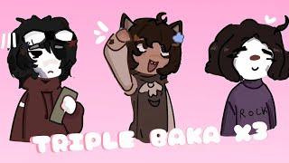 TRIPLE BAKA MEME :3 》 ft: @Utsu-Or-Mao @ChaoticVic
