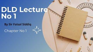 DLD Lecture#1  chapter 1  by prof faisal siddiq