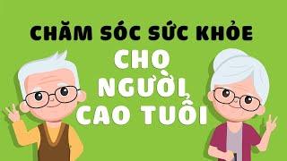 Người Già Chăm Sóc sức Khỏe Ra Sao Để Sống vui Sống Khóe |Sống Healthy