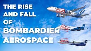 The Rise And Fall Of Bombardier Aerospace