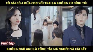 Cô gái có 4 đứa con với chàng trai không xu dính túi, không ngờ anh là tổng tài giả nghèo và cái kết