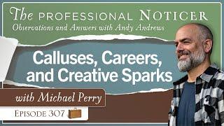 Calluses, Careers, and Creative Sparks with Michael Perry