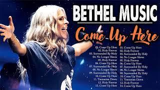 Come Up Here - Most Played Bethel Music Full Album 2024 - Touching Heart Christian Gospel Songs