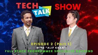 Tech Talk Show I Episode 2: An Expert's Perspective on Backend Technology and Software Ft. Alif Khan