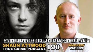 Saving Survivors of Human Slavery: Andrew Wallis | True Crime Podcast 190
