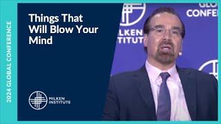 Things That Will Blow Your Mind | Milken Institute Global Conference 2024