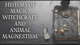 An History of Magic, Witchcraft, and Animal Magnetism by J.C. Colquhoun