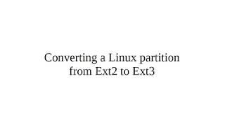 Converting a Linux partition from Ext2 to Ext3