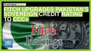 Fitch Upgrades Pakistan’s Sovereign Credit Rating To CCC+ Following IMF Pact | Dawn News English