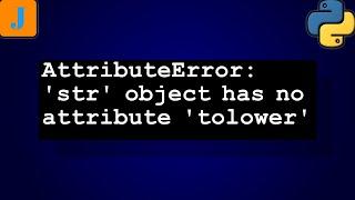 AttributeError: 'str' object has no attribute 'tolower'