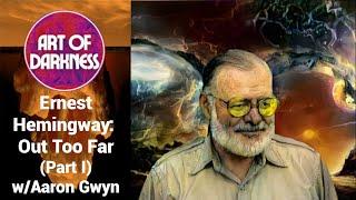 AoD044 (Pt.I) - Ernest Hemingway: Out Too Far w/ Aaron Gwyn
