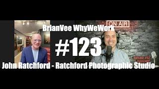 #123 John Ratchford - Ratchford Photographic Studio - BrianVee WhyWeWork