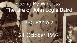 Seeing By Wireless - The Life of John Logie Baird