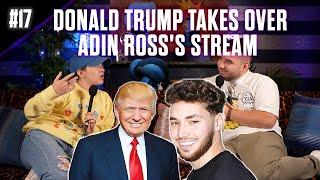 DONALD TRUMP GOES ON ADIN ROSS'S STREAM // THE FN PODCAST EPISODE 17