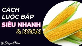 Cách nấu bắp siêu nhanh và đơn giản @SaigonPlace