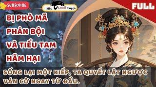 BỊ PHÒ MÃ PHẢN BỘI VÀ TIỂU TAM HÃM HẠI, TRÙNG SINH, TA QUYẾT LẬT NGƯỢC VÁN CỜ TỪ ĐẦU #mèomêtruyện