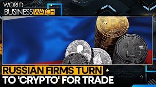 Russian firms turn to crypto for China commodities trade | World Business Watch | WION