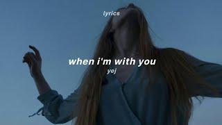 Yej - When I'm With You (Lyrics)