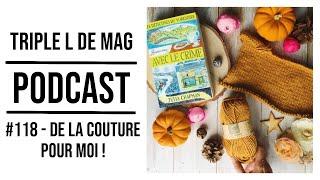 Episode 118 - DE LA COUTURE POUR MOI ! - Podcast tricot couture Triple L de Mag