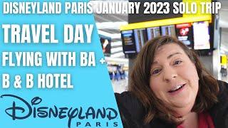 FIRST Disneyland Paris Trip of 2023! | Travel Day | B & B Hotel | BA Heathrow | Disney Solo Trip