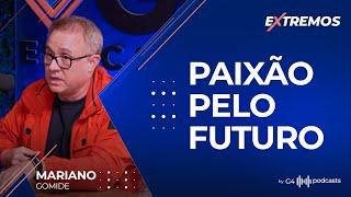 Mariano Gomide - Futuro declarado, Poder e Como Equilibrar Trabalho e Família | Extremos