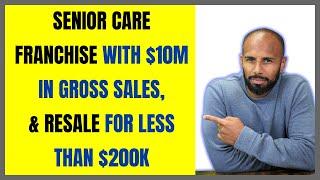 Senior Care Franchise with $10M in Gross sales, & Resale for less than $200k