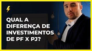 QUAL A DIFERENÇA DE INVESTIMENTOS DE PF X PJ?