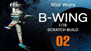 STAR WARS B WING FIGHTER Scratch Build 02