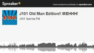 J101 Old Man Edition!! MEHHH! (made with Spreaker)