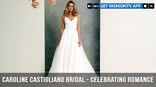 Caroline Castigliano Bridal - Celebrating Romance | FashionTV