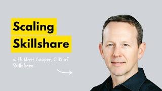 Scaling Skillshare As A Leading Online Learning Marketplace With Matt Cooper | EM Group Chat #180