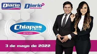 En Vivo | Noticiario Chiapas a Diario | 3 de mayo de 2022