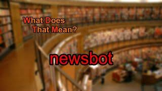 What does newsbot mean?