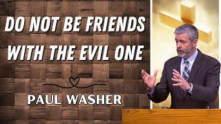 Paul Washer Sermons 2024 - Do Not Be Friends with the Evil One