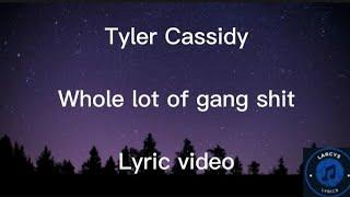 Tyler Cassidy - Whole lot of gang shit lyric video