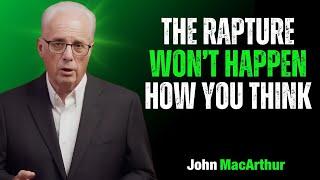  The Rapture Won’t Happen How You Think | John MacArthur Motivation