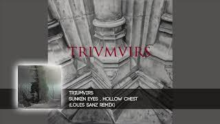 Triumvirs - Sunken Eyes,Hollow Chest (Louis Sanz Remix)