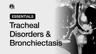 Tracheal Disorders & Bronchiectasis | Chest Radiology Essentials